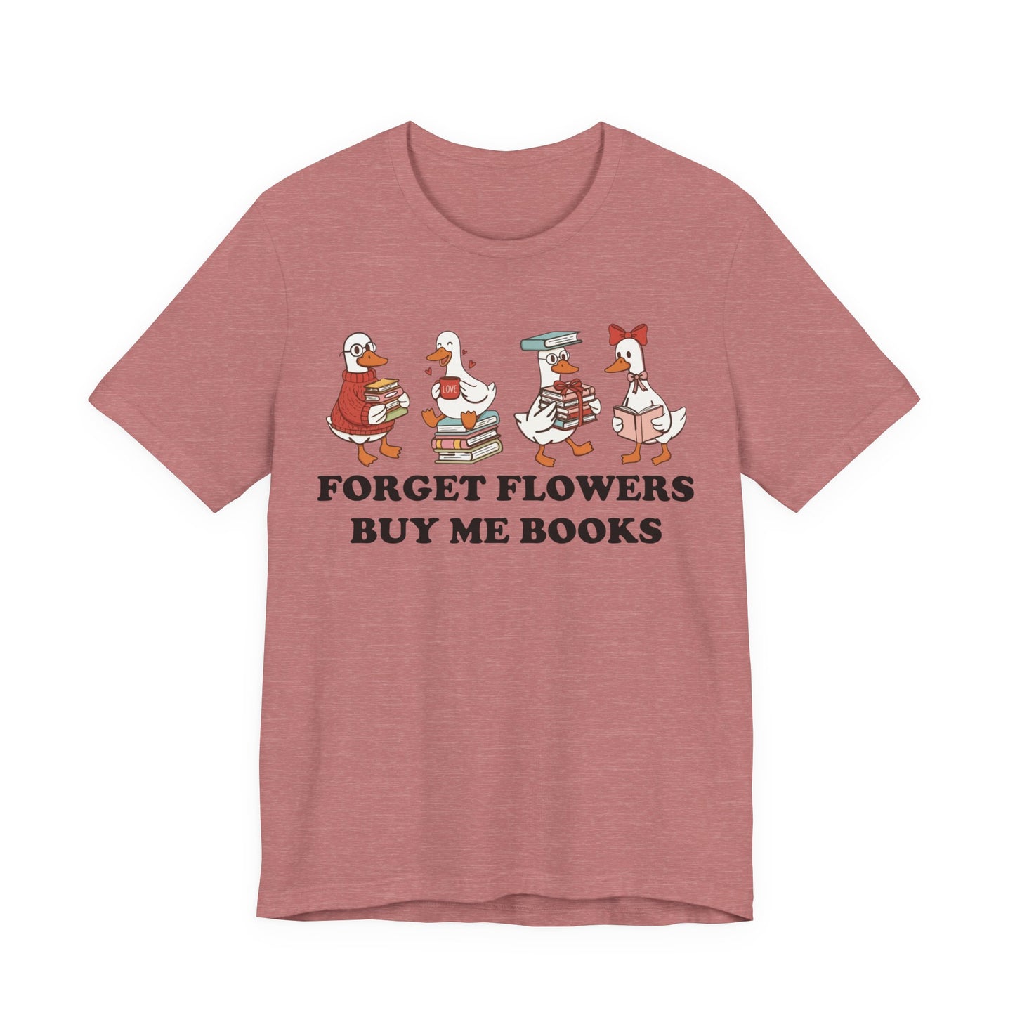 Forget Flowers Buy Me Books T-Shirt
