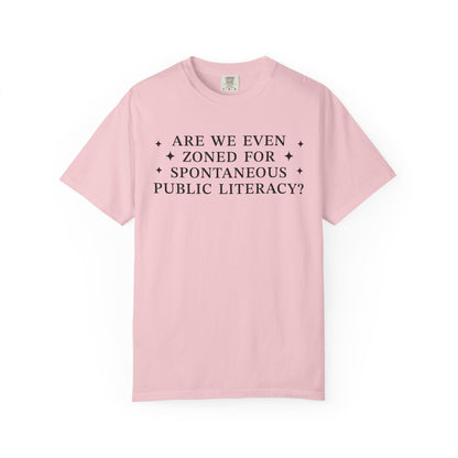 Are We Even Zoned For Spontaneous Public Literacy Comfort Colors Shirt