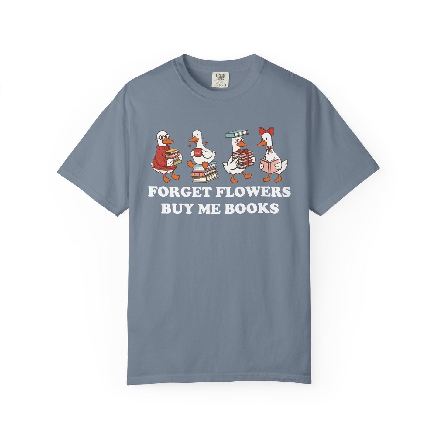Forget Flowers Buy Me Books Comfort Colors® Shirt