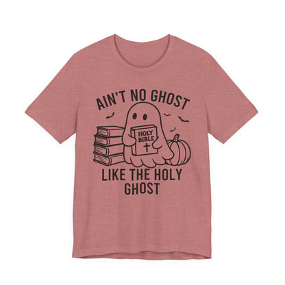 Ain't No Ghost Like The Holy Ghost T-Shirt