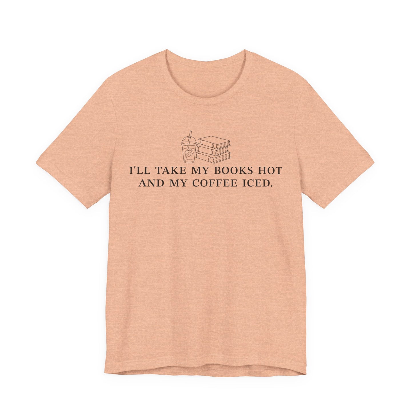 I'll Take My Books Hot And My Coffee Iced T-Shirt