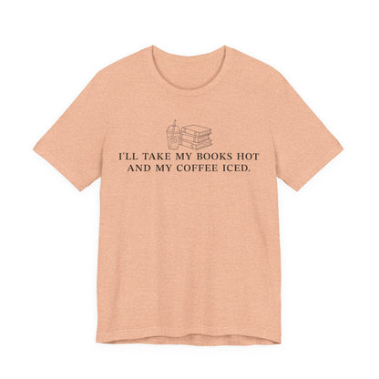 I'll Take My Books Hot And My Coffee Iced T-Shirt