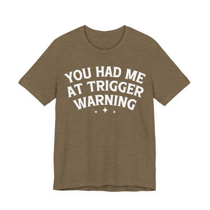 You Had Me At Trigger Warning T-Shirt