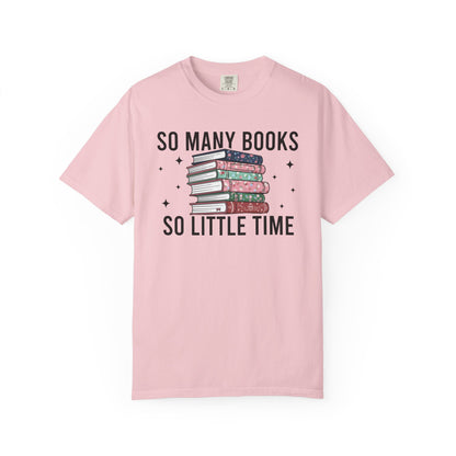 So Many Books So Little Time Comfort Colors® Shirt