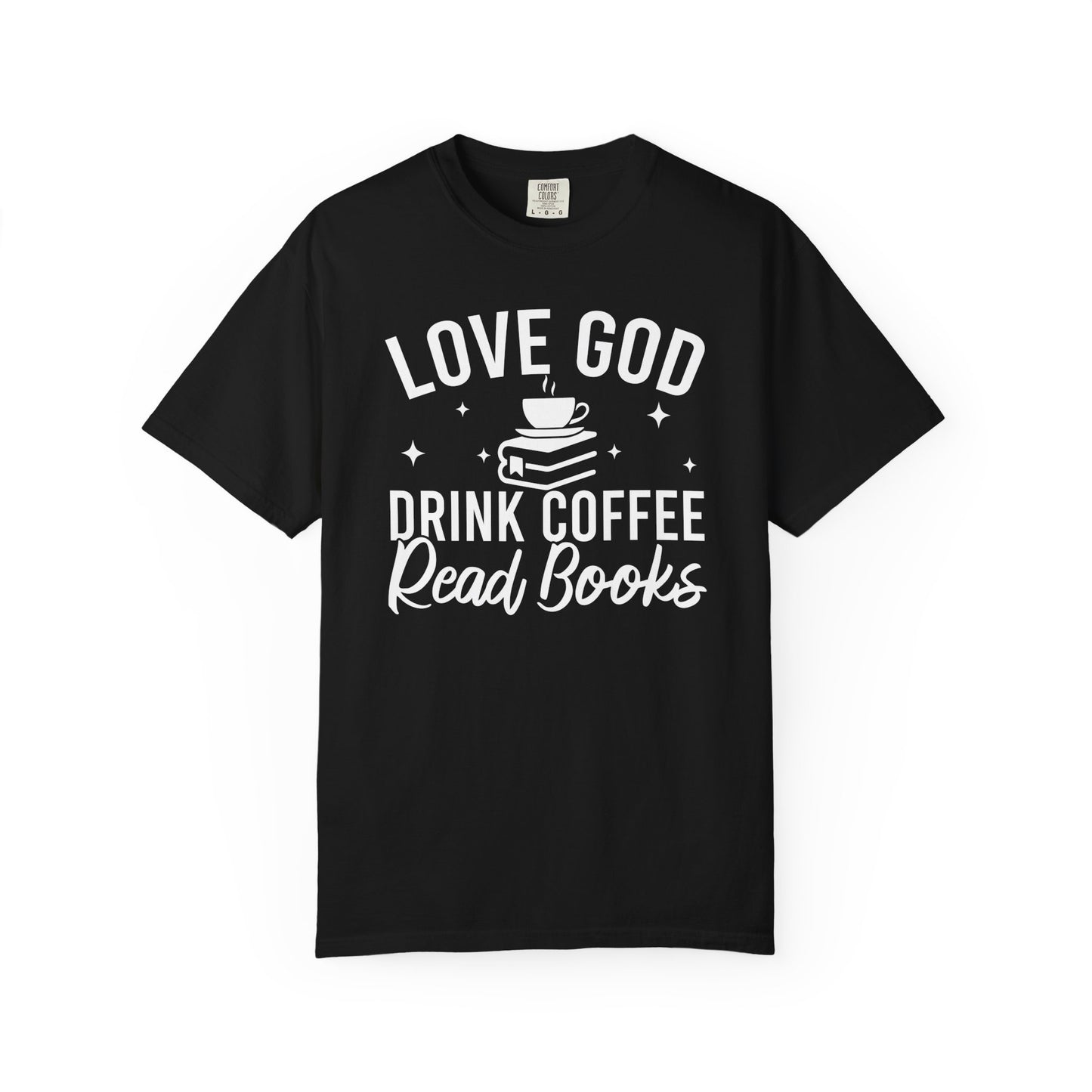 Love God Drink Coffee Read Books Comfort Colors® Shirt
