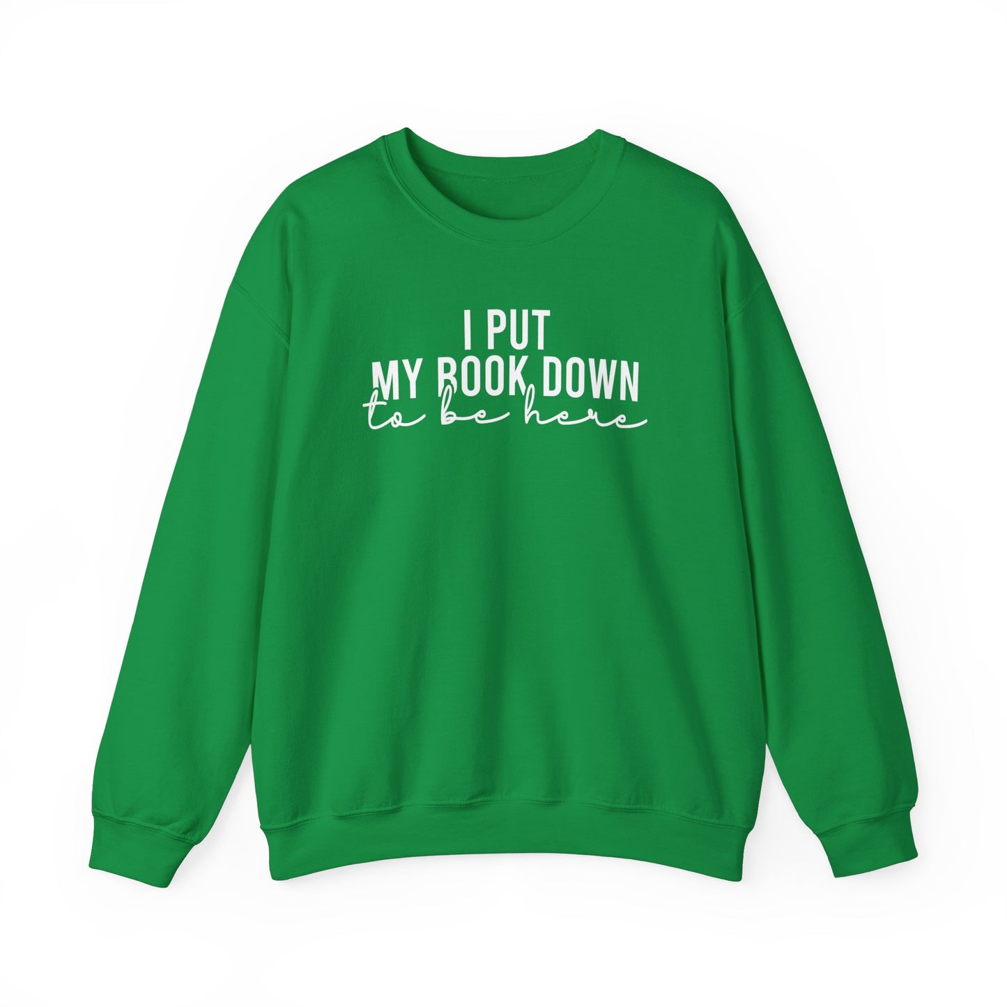 I Put My Book Down To Be Here Sweatshirt