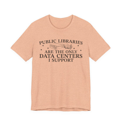 Public Libraries Are The Only Data Centers I Support T-Shirt