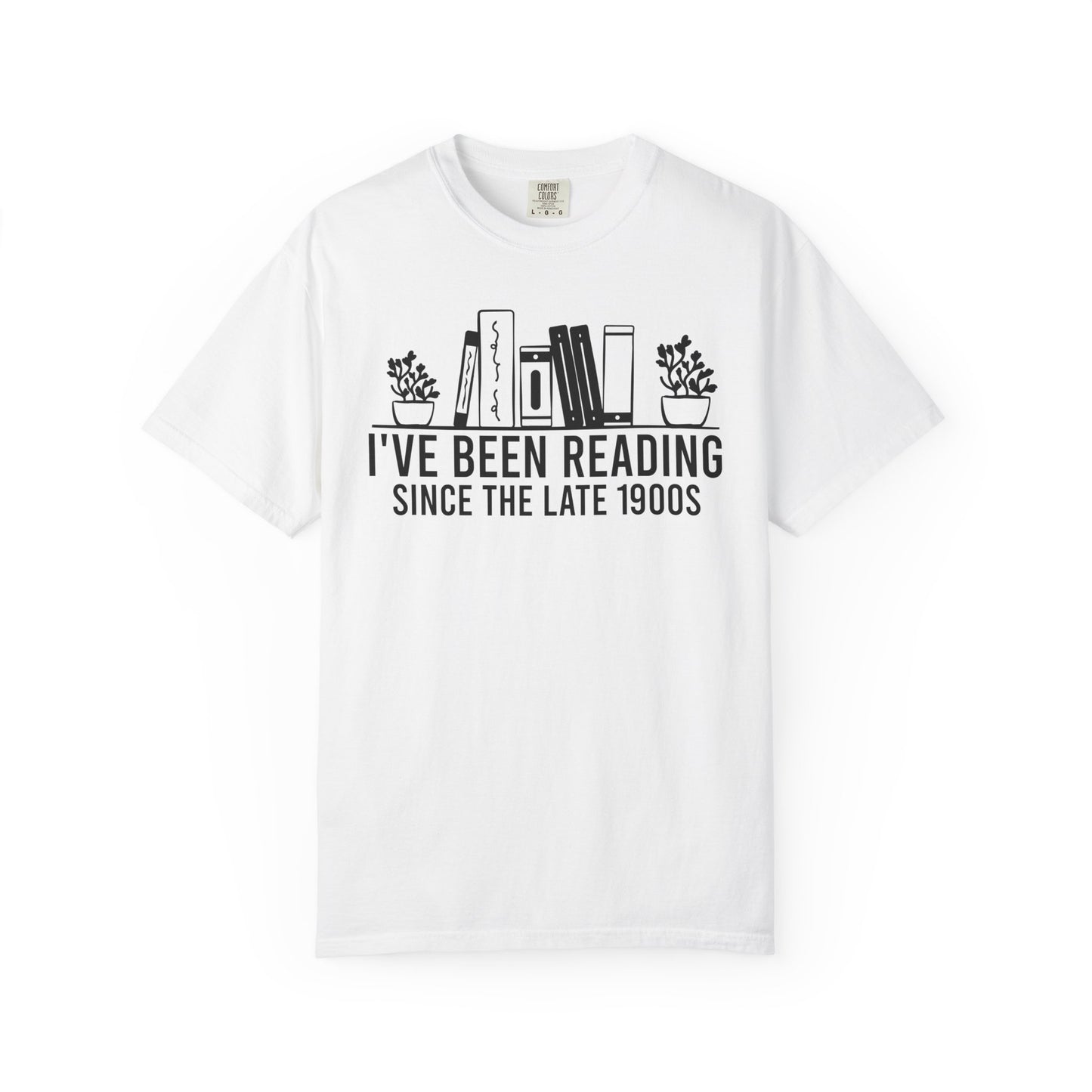 I've Been Reading Since The Late 1900s Comfort Colors® Shirt