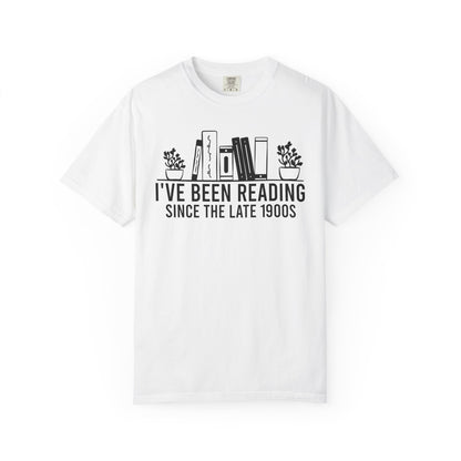 I've Been Reading Since The Late 1900s Comfort Colors® Shirt