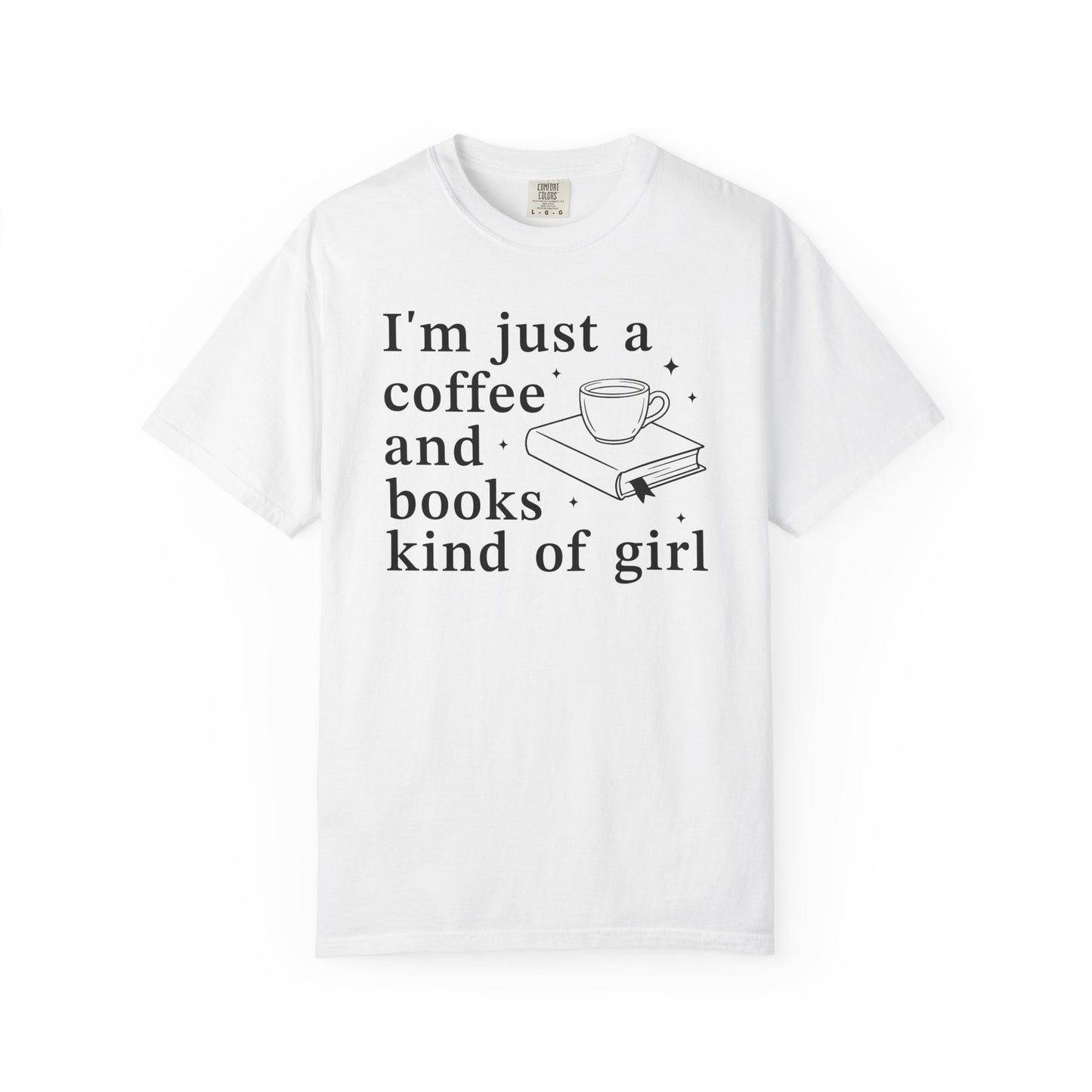 I'm Just A Coffee Books Kind Of Girl Comfort Colors® Shirt