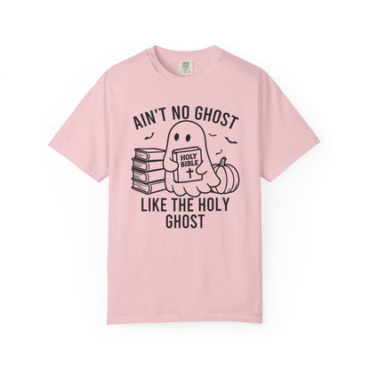 Ain't No Ghost Like The Holy Ghost Comfort Colors® Shirt