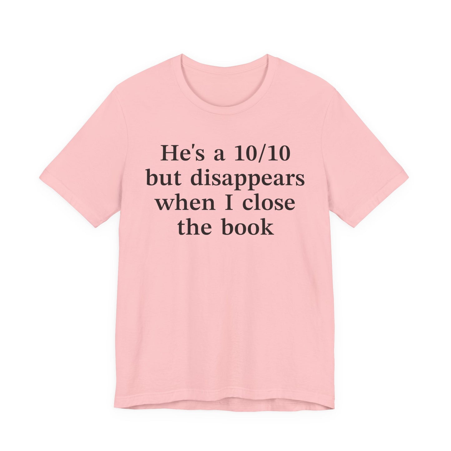 He's A 10/10 But Disappears When I Close The Book T-Shirt