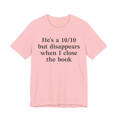 He's A 10/10 But Disappears When I Close The Book T-Shirt