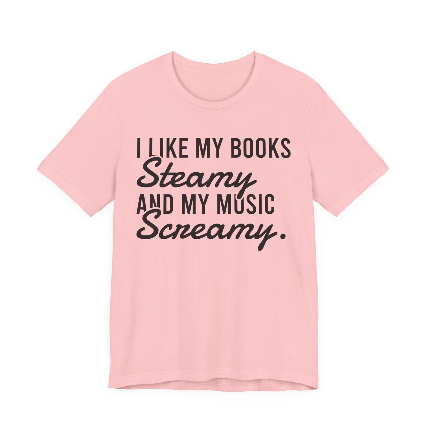 I Like My Books Steamy And My Music Screamy T-Shirt