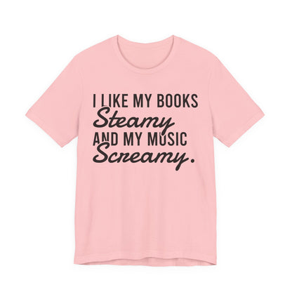 I Like My Books Steamy And My Music Screamy T-Shirt