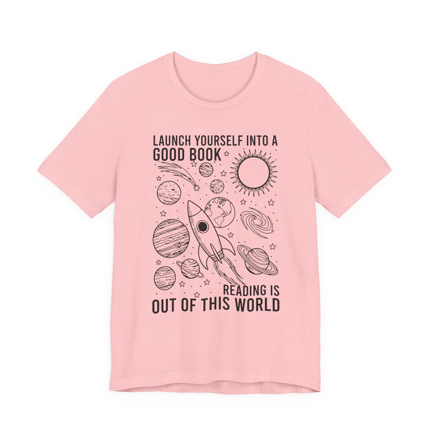 Launch Yourself Into A Good Book Reading Is Out Of This World T-Shirt