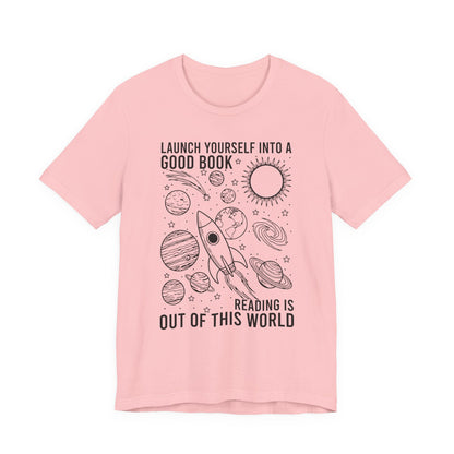 Launch Yourself Into A Good Book Reading Is Out Of This World T-Shirt
