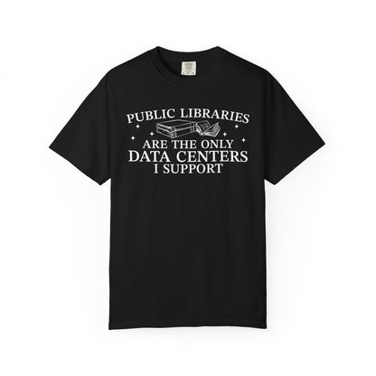 Public Libraries Are The Only Data Centers I Support Comfort Colors® Shirt