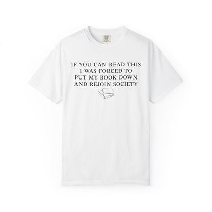 If You Can Read This Shirt I Was Forced To Put My Book Down And Rejoin Society Comfort Colors® Shirt