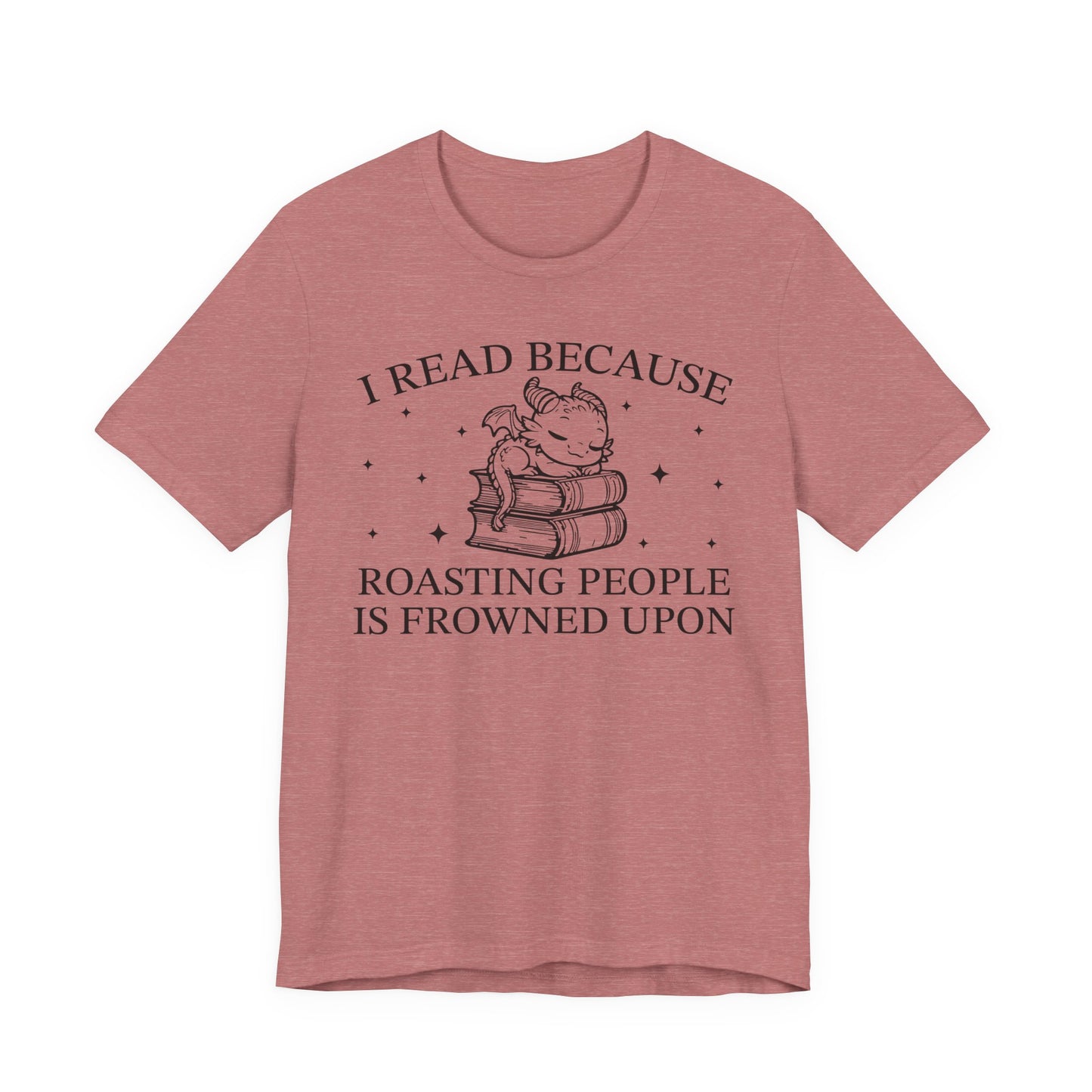 I Read Because Roasting People Is Frowned Upon T-Shirt