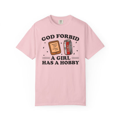 God Forbid A Girl Has A Hobby Comfort Colors® Shirt