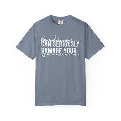 Reading Can Seriously Damage Your Ignorance Comfort Colors® Shirt