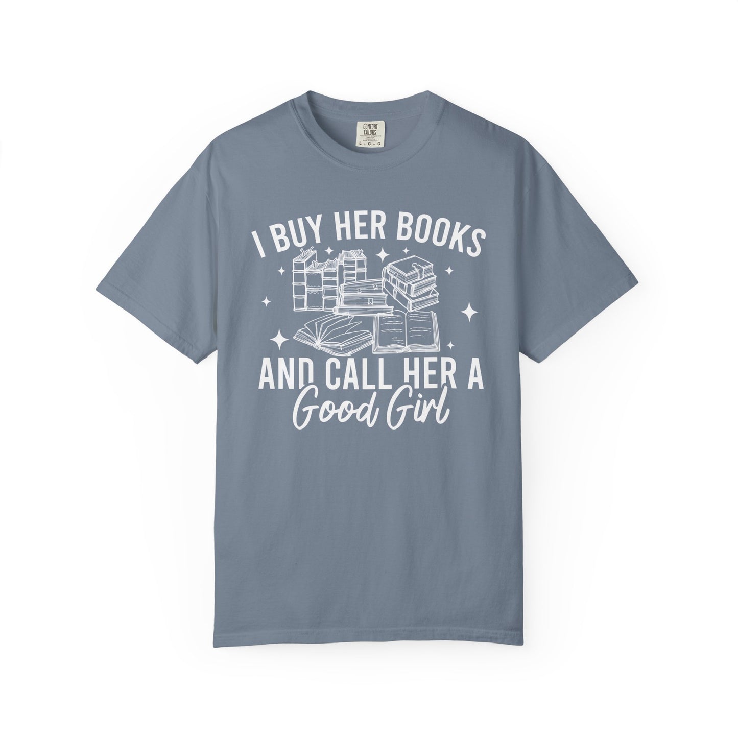 I Buy Her Books And Call Her A Good Girl Comfort Colors® Shirt