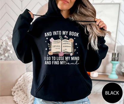 And Into My Book I Go To Lose My Mind And Find My Soul Hoodie