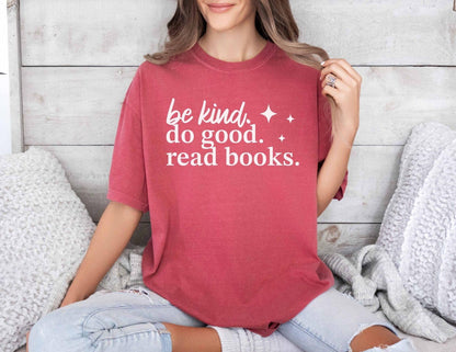 A comfort colors® shirt with the saying "be kind do good read books"