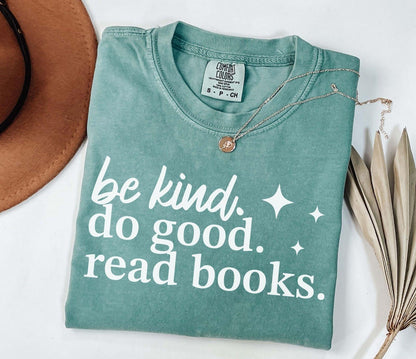 A comfort colors® shirt with the saying "be kind do good read books"