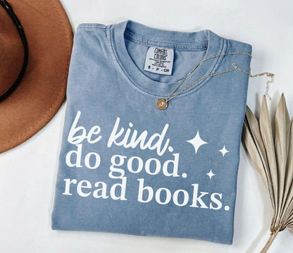 A comfort colors® shirt with the saying "be kind do good read books"