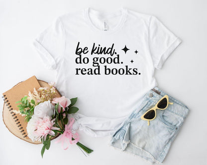 A bella canvas 3001 shirt with the saying "be kind do good read books"