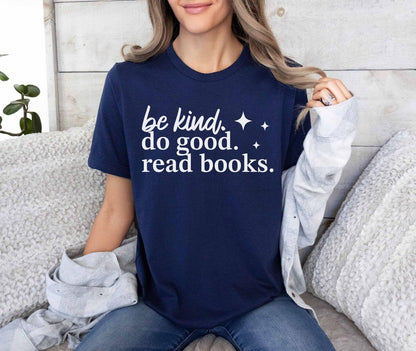 A bella canvas 3001 shirt with the saying "be kind do good read books"