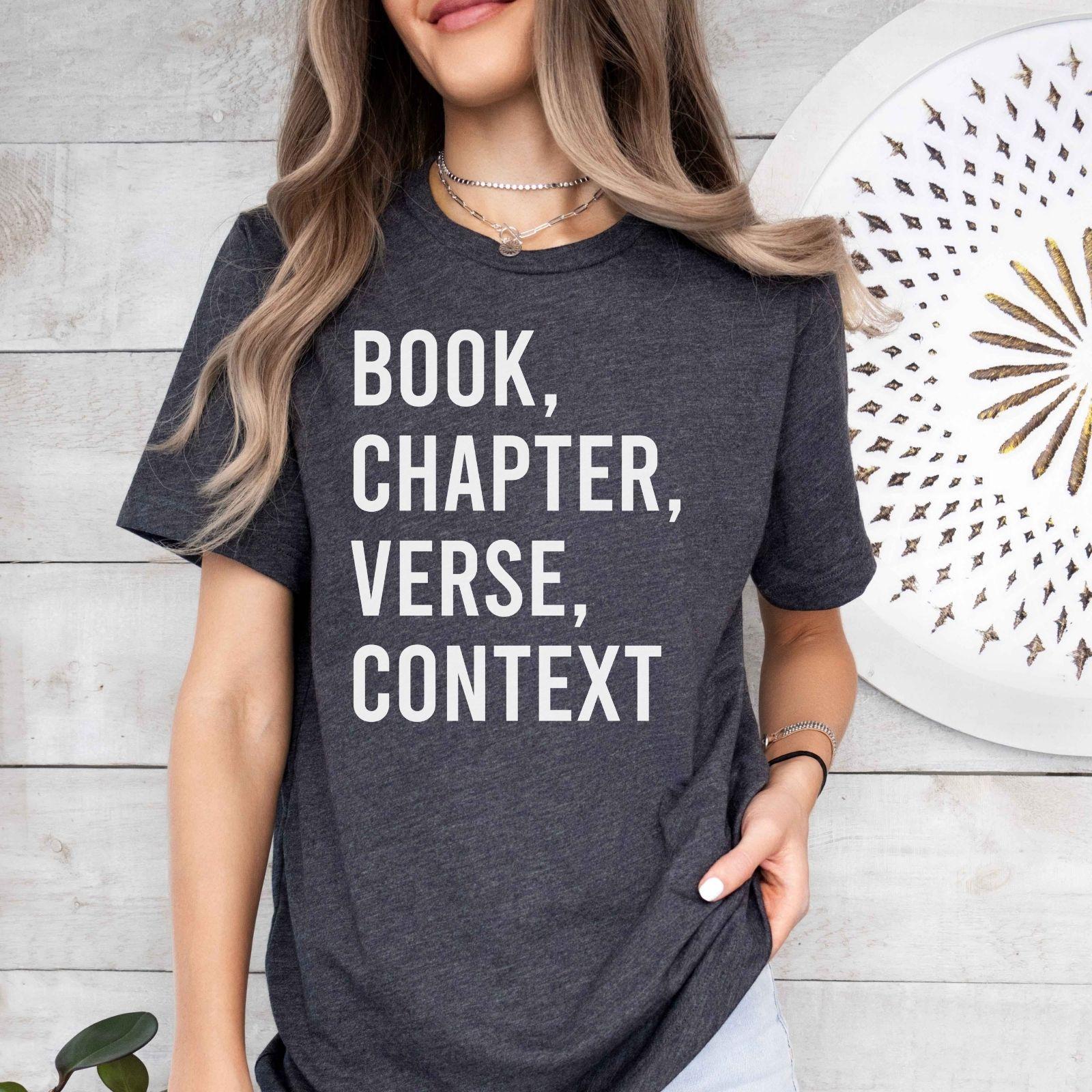 A bella canvas 3001 shirt with the saying "book chapter verse context"