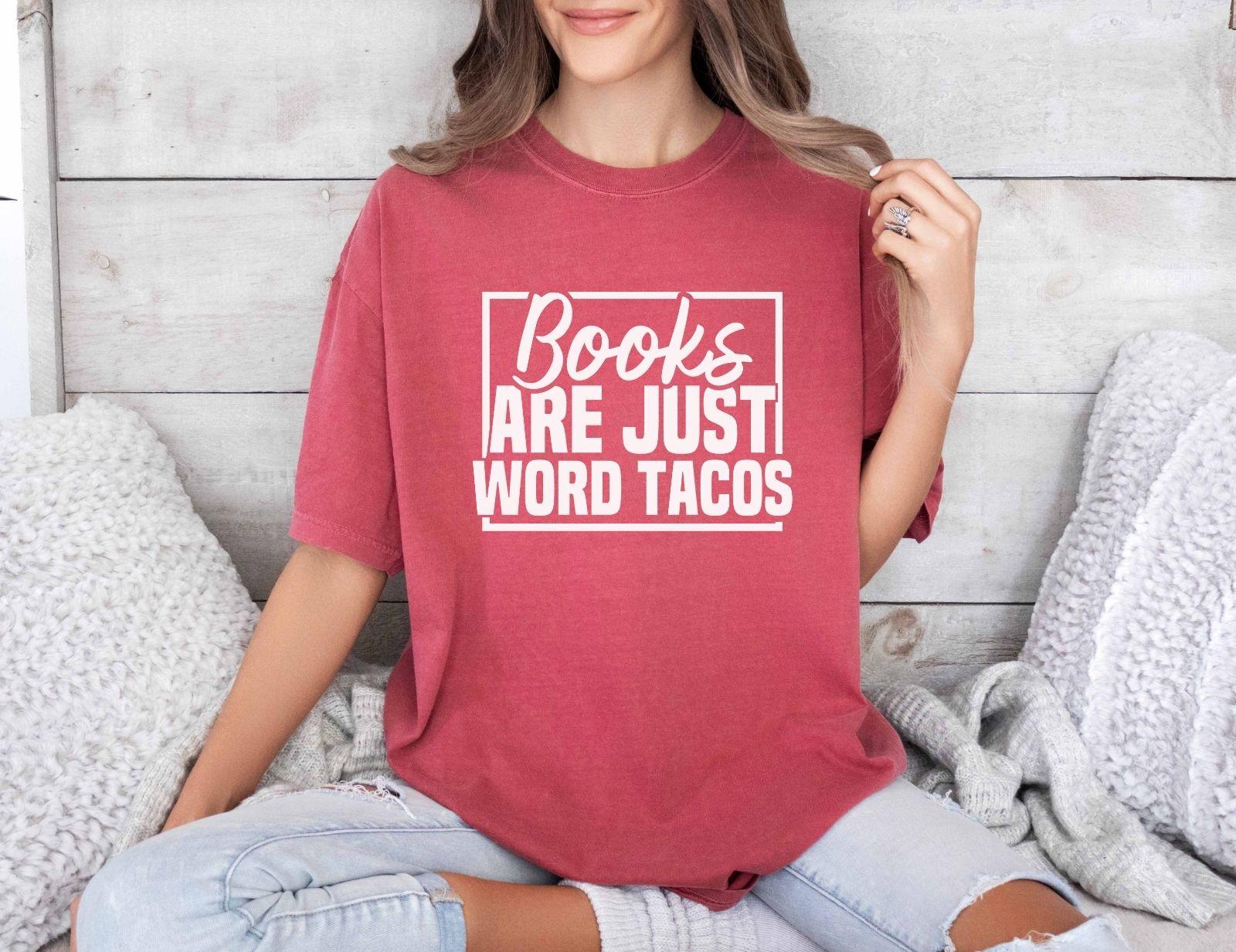A comfort colors shirt with the saying "Books are just word tacos"