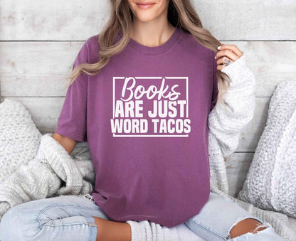 A comfort colors shirt with the saying "Books are just word tacos"