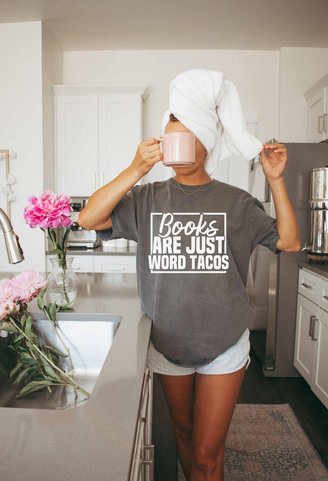 A comfort colors shirt with the saying "Books are just word tacos"
