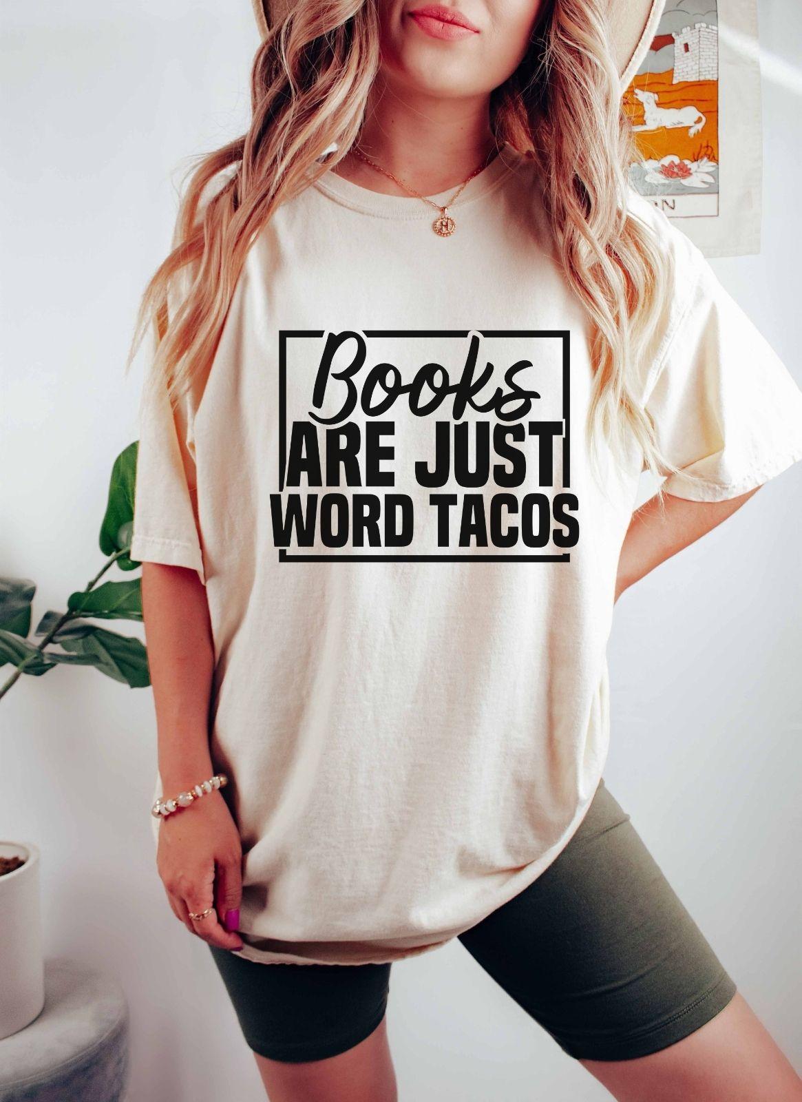 A comfort colors shirt with the saying "Books are just word tacos"