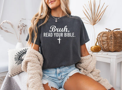 A comfort colors® shirt with the saying "bruh read your bible"