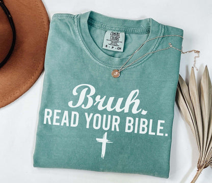 A comfort colors® shirt with the saying "bruh read your bible"