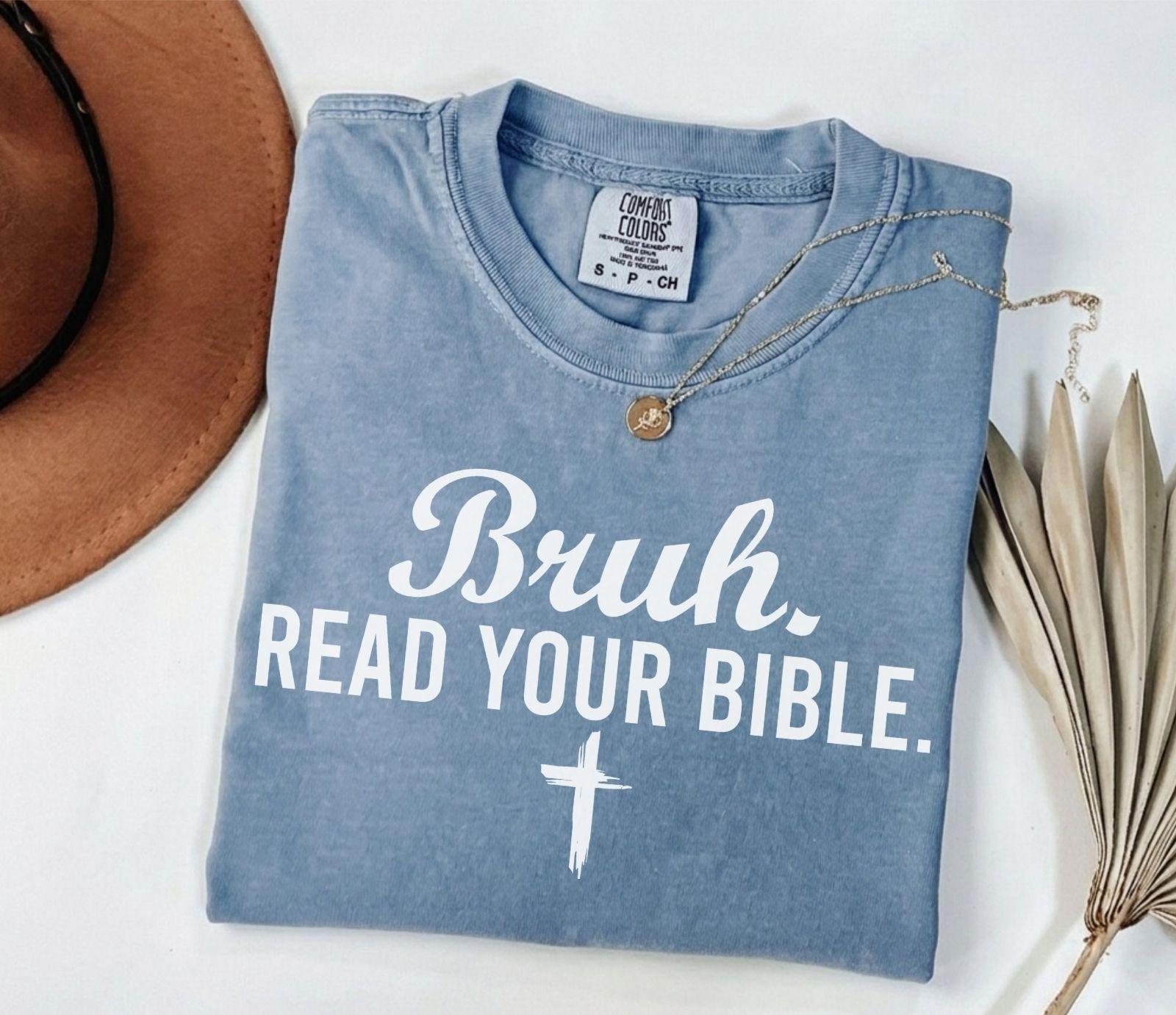 A comfort colors® shirt with the saying "bruh read your bible"