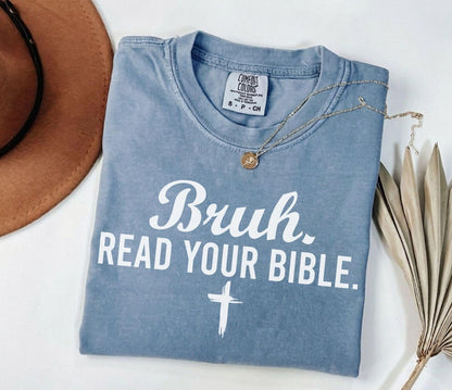 A comfort colors® shirt with the saying "bruh read your bible"