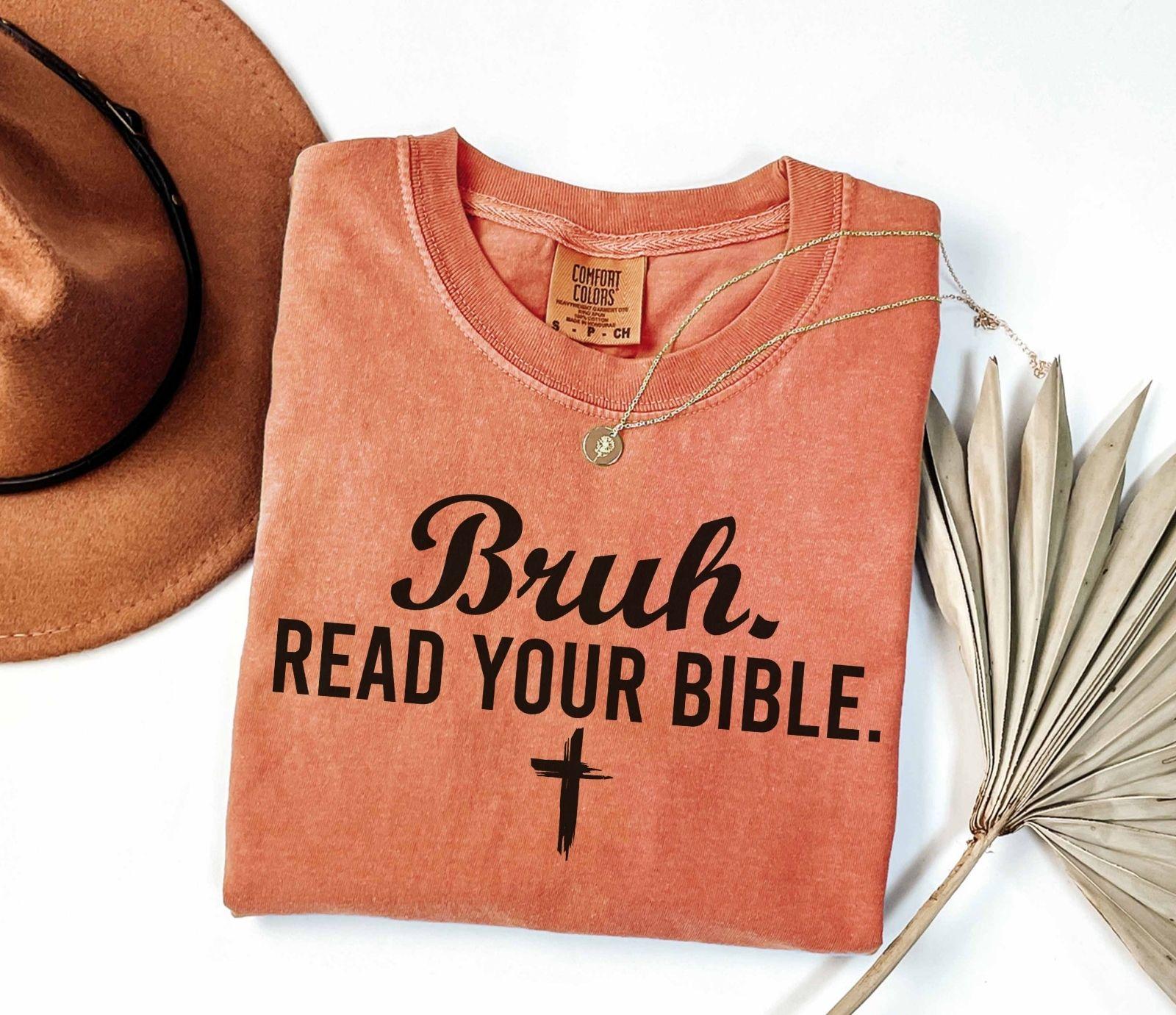 A comfort colors® shirt with the saying "bruh read your bible"