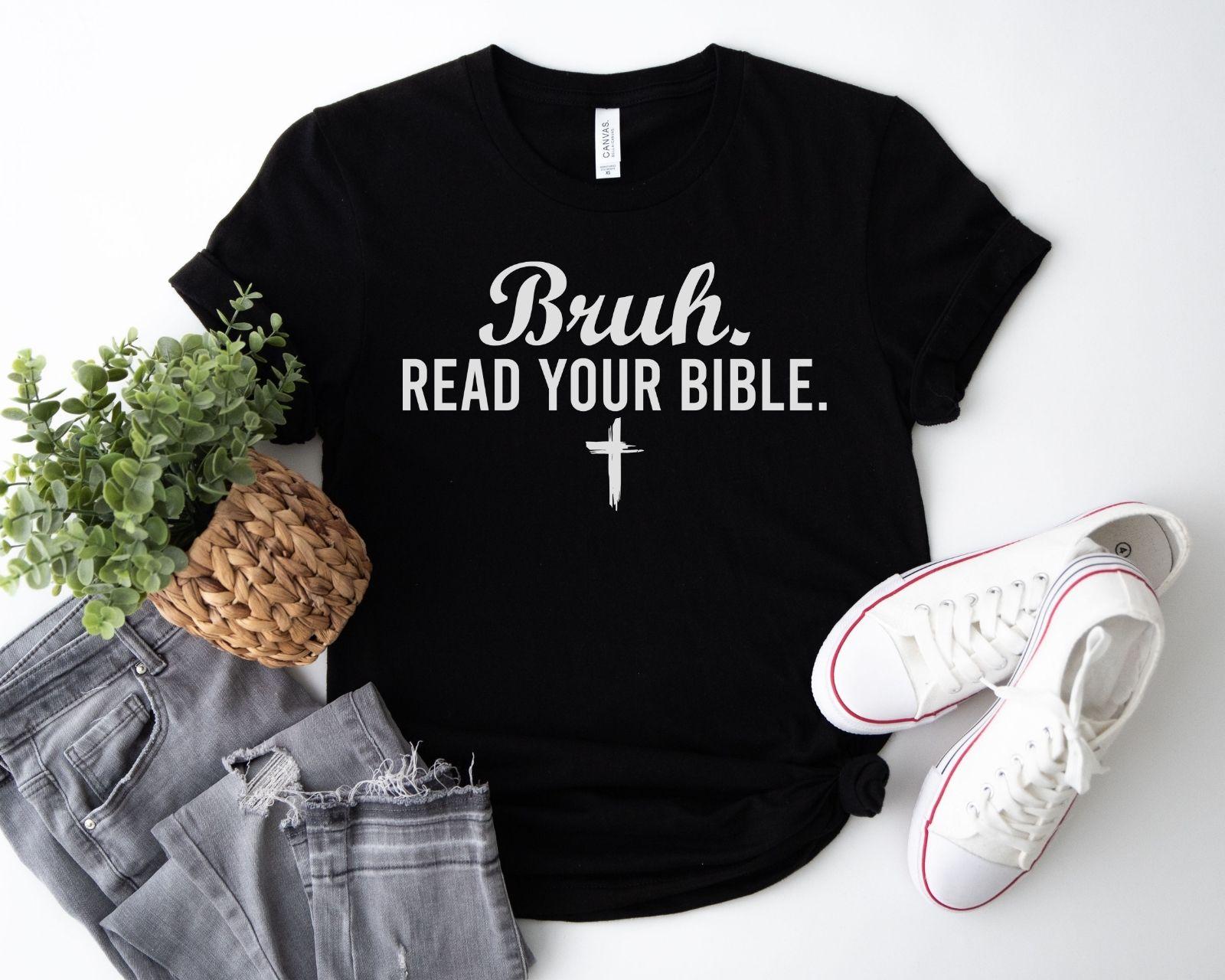 A bella canvas 3001 shirt with the saying "bruh read your bible"