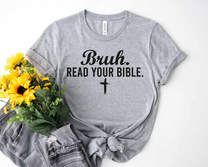 A bella canvas 3001 shirt with the saying "bruh read your bible"