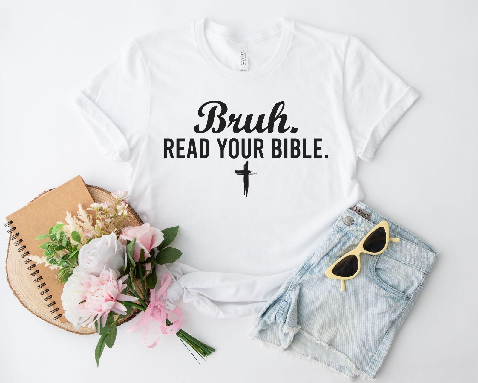A bella canvas 3001 shirt with the saying "bruh read your bible"