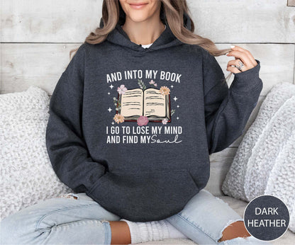 And Into My Book I Go To Lose My Mind And Find My Soul Hoodie