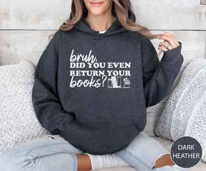 Bruh Did You Even Return Your Books Hoodie