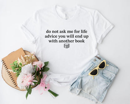 A bella canvas 3001 shirt with the saying "do not ask me for life advice you will end up with another book"