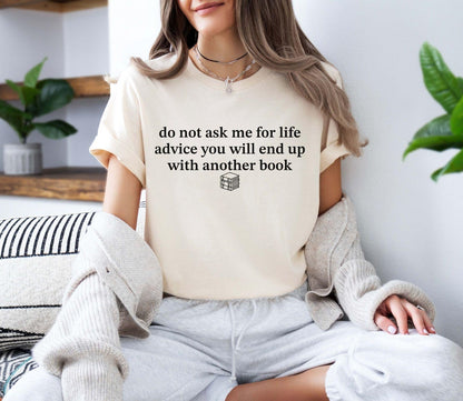 A bella canvas 3001 shirt with the saying "do not ask me for life advice you will end up with another book"